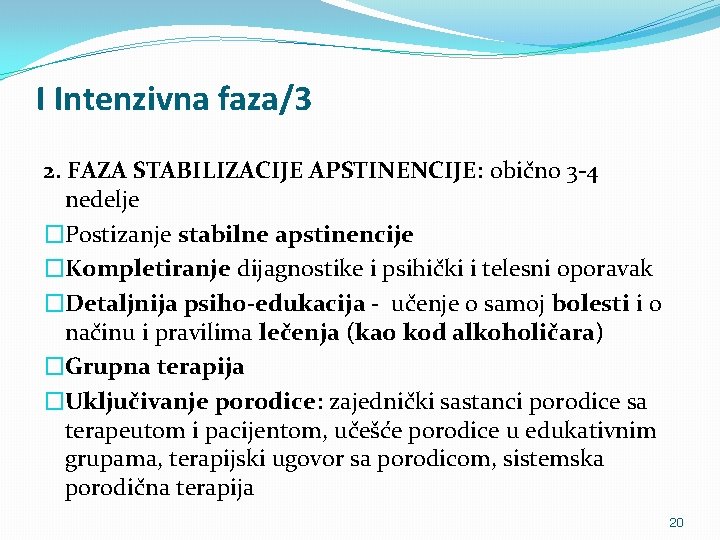 I Intenzivna faza/3 2. FAZA STABILIZACIJE APSTINENCIJE: obično 3 -4 nedelje �Postizanje stabilne apstinencije