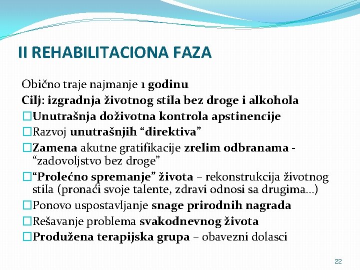 II REHABILITACIONA FAZA Obično traje najmanje 1 godinu Cilj: izgradnja životnog stila bez droge