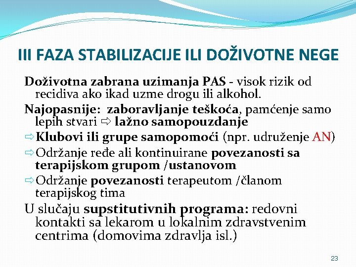 III FAZA STABILIZACIJE ILI DOŽIVOTNE NEGE Doživotna zabrana uzimanja PAS - visok rizik od