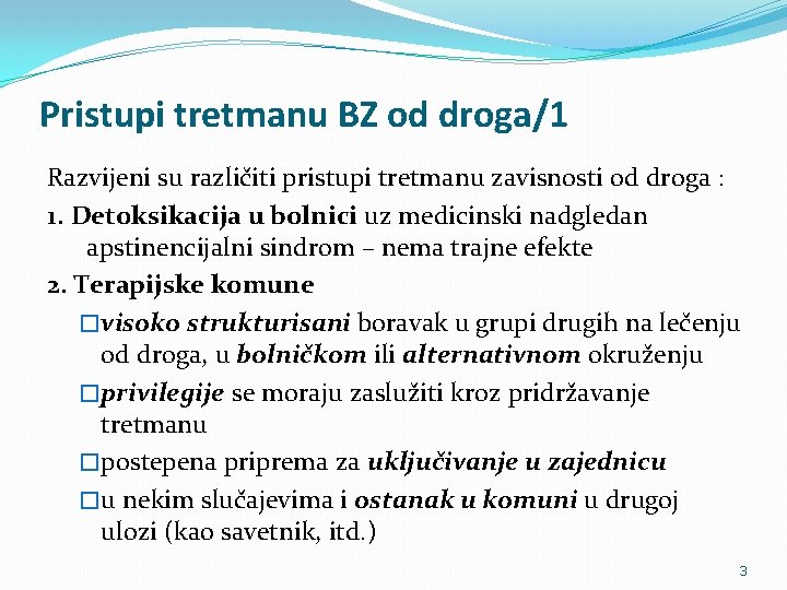Pristupi tretmanu BZ od droga/1 Razvijeni su različiti pristupi tretmanu zavisnosti od droga :