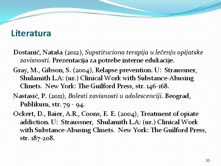 Literatura Dostanić, Nataša (2012), Supstituciona terapija u lečenju opijatske zavisnosti. Prezentacija za potrebe interne