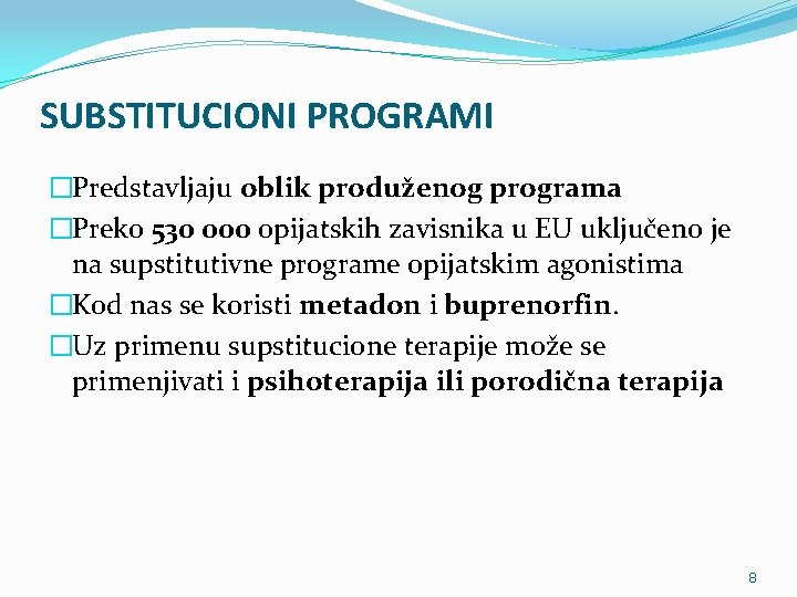 SUBSTITUCIONI PROGRAMI �Predstavljaju oblik produženog programa �Preko 530 000 opijatskih zavisnika u EU uključeno