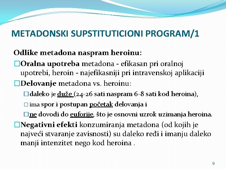 METADONSKI SUPSTITUTICIONI PROGRAM/1 Odlike metadona naspram heroinu: �Oralna upotreba metadona - efikasan pri oralnoj