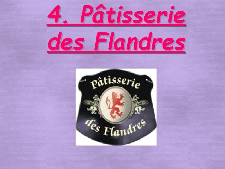 4. Pâtisserie des Flandres 