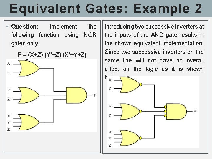 Equivalent Gates: Example 2 § Question: Implement the following function using NOR gates only: Equivalent Gates: Example 2 § Question: Implement the following function using NOR gates only: