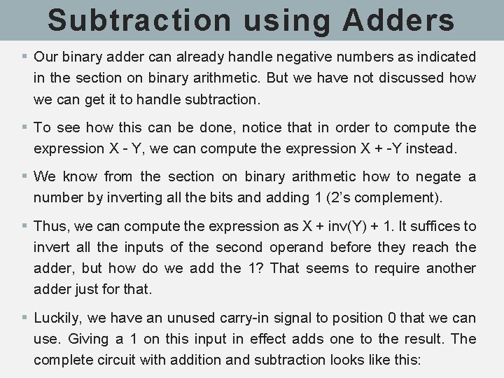 Subtraction using Adders § Our binary adder can already handle negative numbers as indicated Subtraction using Adders § Our binary adder can already handle negative numbers as indicated