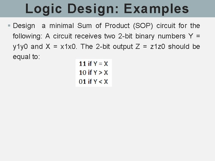Logic Design: Examples § Design a minimal Sum of Product (SOP) circuit for the Logic Design: Examples § Design a minimal Sum of Product (SOP) circuit for the