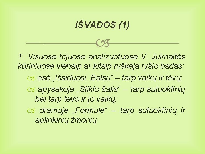 IŠVADOS (1) 1. Visuose trijuose analizuotuose V. Juknaitės kūriniuose vienaip ar kitaip ryškėja ryšio