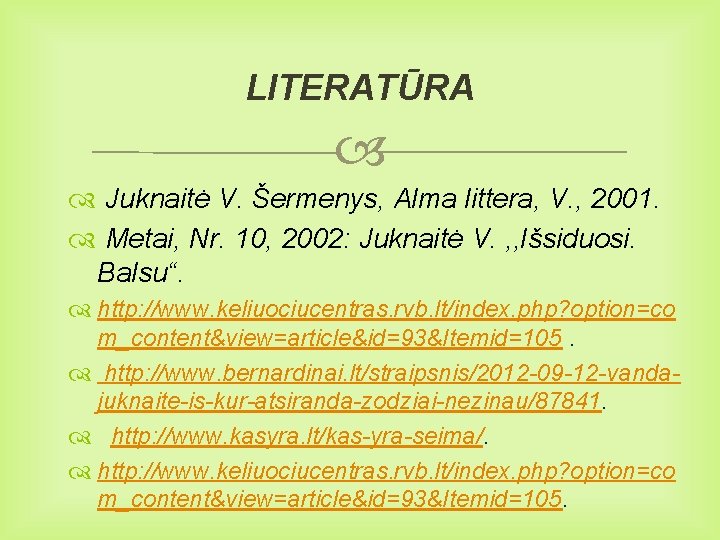 LITERATŪRA Juknaitė V. Šermenys, Alma littera, V. , 2001. Metai, Nr. 10, 2002: Juknaitė