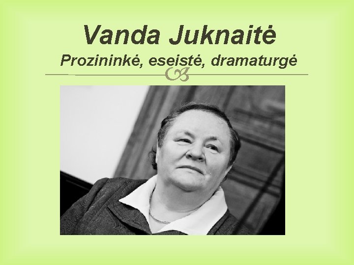 Vanda Juknaitė Prozininkė, eseistė, dramaturgė 