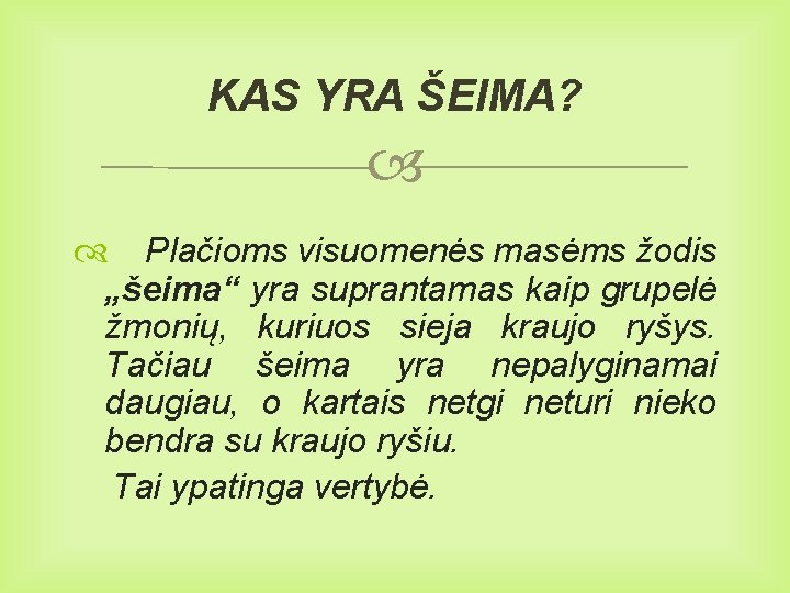 KAS YRA ŠEIMA? Plačioms visuomenės masėms žodis „šeima“ yra suprantamas kaip grupelė žmonių, kuriuos