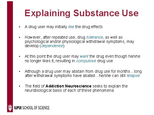 Explaining Substance Use • A drug user may initially like the drug effects •