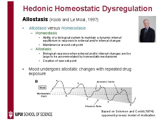 Hedonic Homeostatic Dysregulation Allostasis (Koob and Le Moal, 1997) • Allostasis versus Homeostasis –