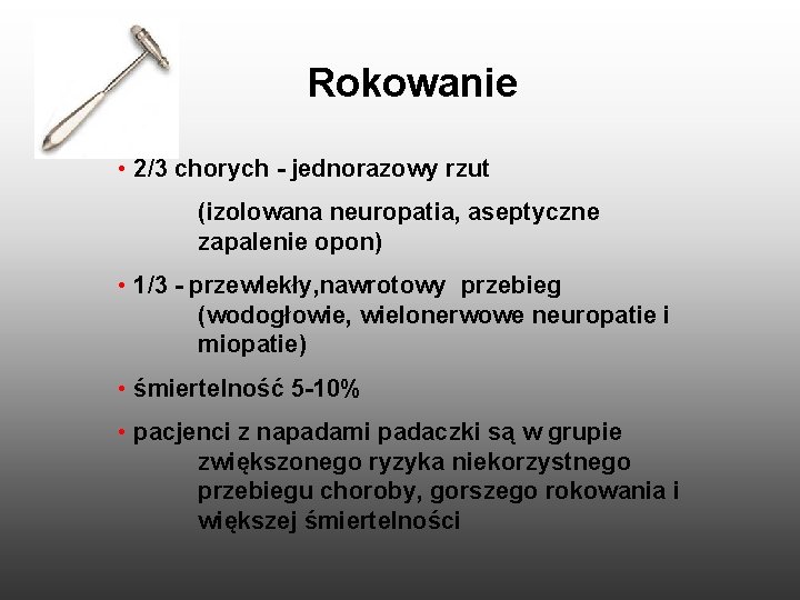 Rokowanie • 2/3 chorych - jednorazowy rzut (izolowana neuropatia, aseptyczne zapalenie opon) • 1/3