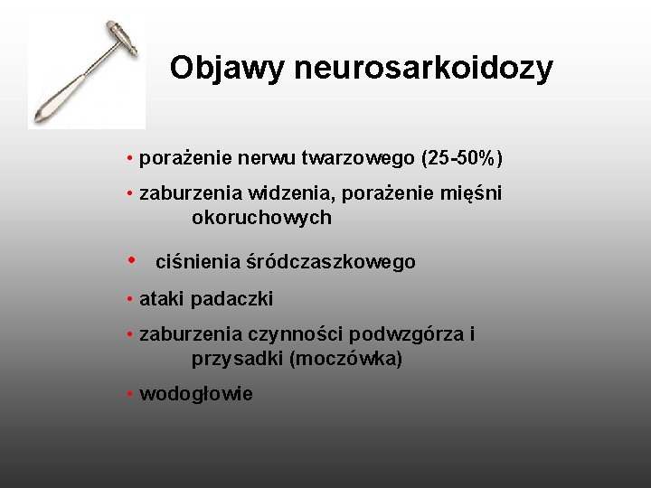 Objawy neurosarkoidozy • porażenie nerwu twarzowego (25 -50%) • zaburzenia widzenia, porażenie mięśni okoruchowych