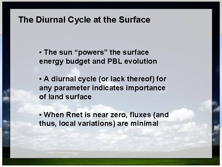 The Diurnal Cycle at the Surface • The sun “powers” the surface energy budget