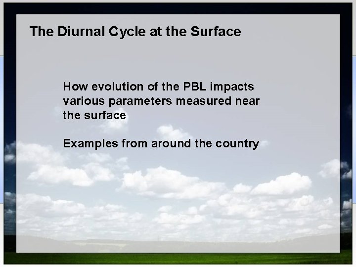 The Diurnal Cycle at the Surface How evolution of the PBL impacts various parameters