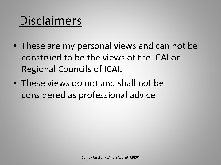 Disclaimers • These are my personal views and can not be construed to be