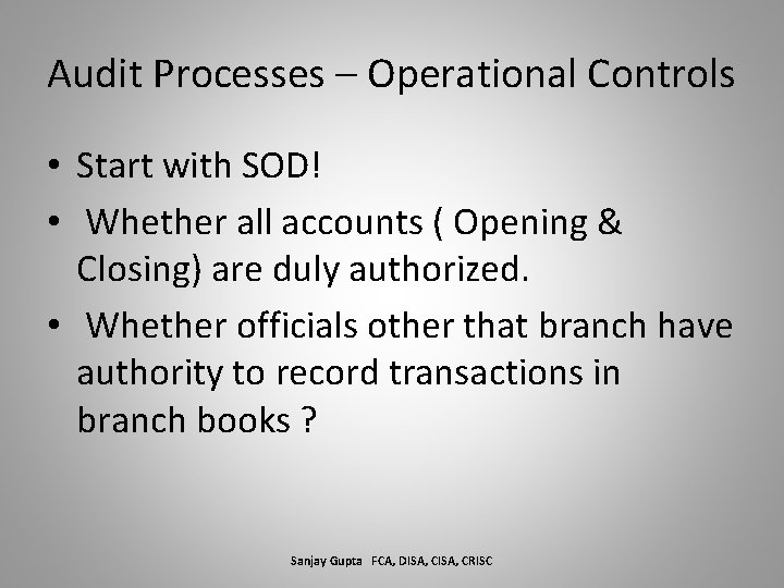Audit Processes – Operational Controls • Start with SOD! • Whether all accounts (