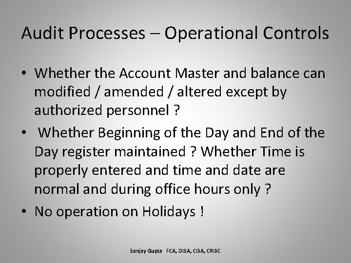 Audit Processes – Operational Controls • Whether the Account Master and balance can modified