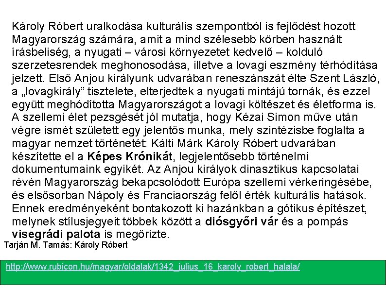 Károly Róbert uralkodása kulturális szempontból is fejlődést hozott Magyarország számára, amit a mind szélesebb