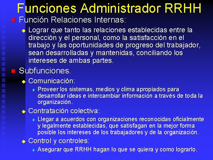 Funciones Administrador RRHH n Función Relaciones Internas: u n Lograr que tanto las relaciones