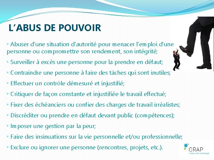 L’ABUS DE POUVOIR • Abuser d’une situation d’autorité pour menacer l’emploi d’une personne ou