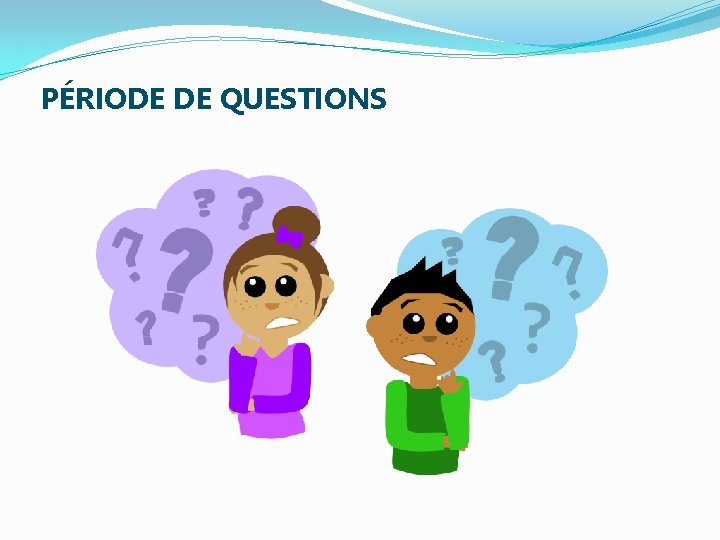 PÉRIODE DE QUESTIONS 