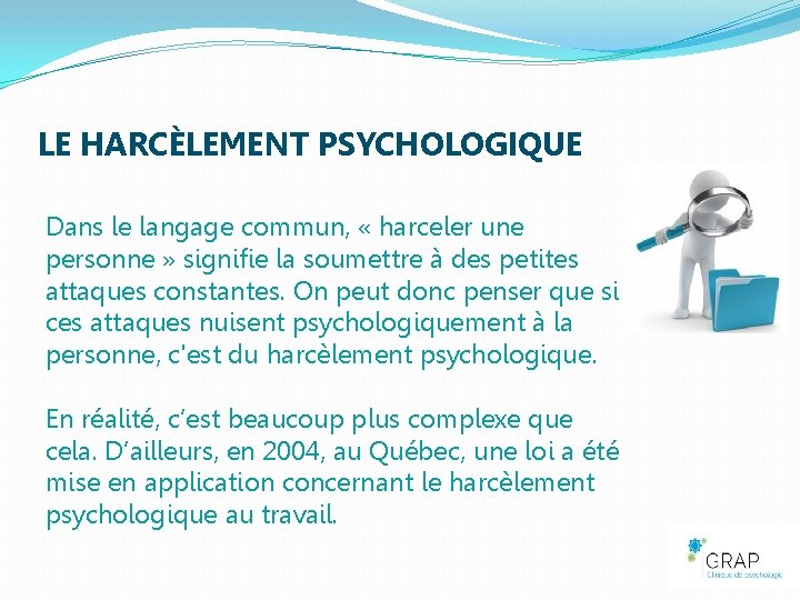 LE HARCÈLEMENT PSYCHOLOGIQUE Dans le langage commun, « harceler une personne » signifie la