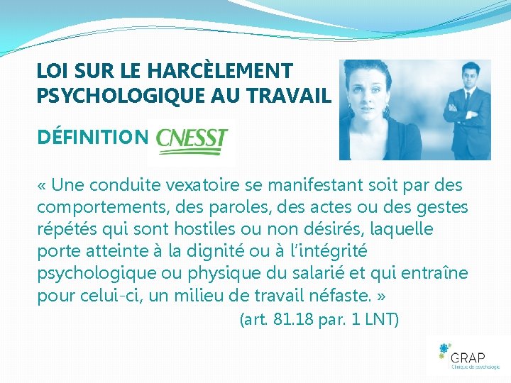 LOI SUR LE HARCÈLEMENT PSYCHOLOGIQUE AU TRAVAIL DÉFINITION « Une conduite vexatoire se manifestant