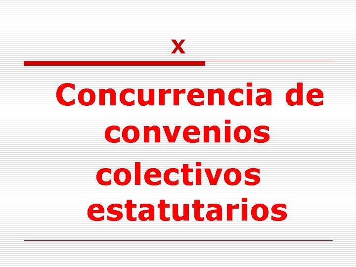 X Concurrencia de convenios colectivos estatutarios 