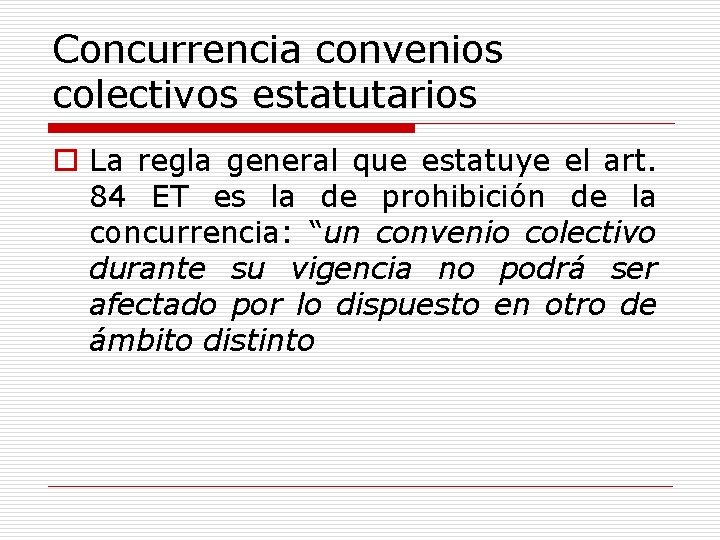 Concurrencia convenios colectivos estatutarios o La regla general que estatuye el art. 84 ET