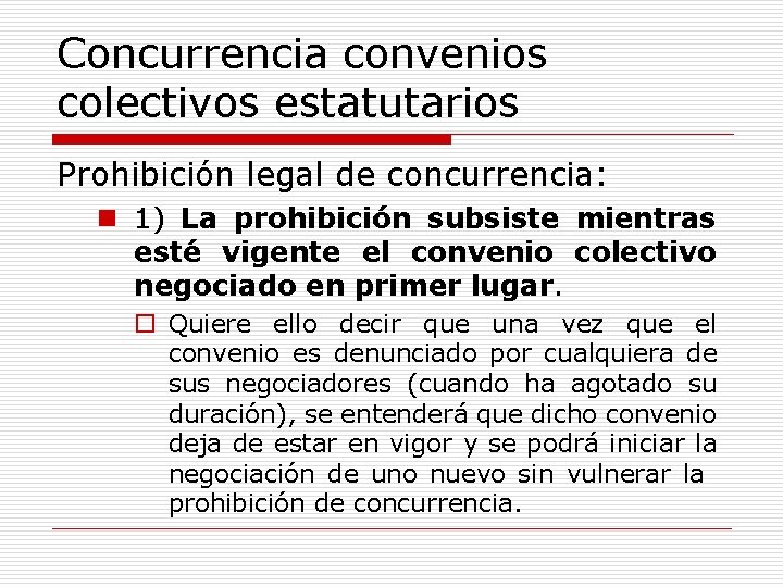 Concurrencia convenios colectivos estatutarios Prohibición legal de concurrencia: n 1) La prohibición subsiste mientras