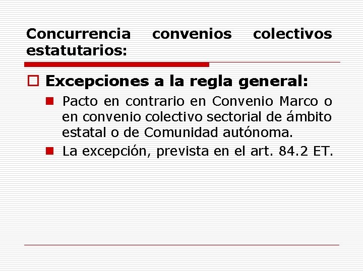 Concurrencia estatutarios: convenios colectivos o Excepciones a la regla general: n Pacto en contrario