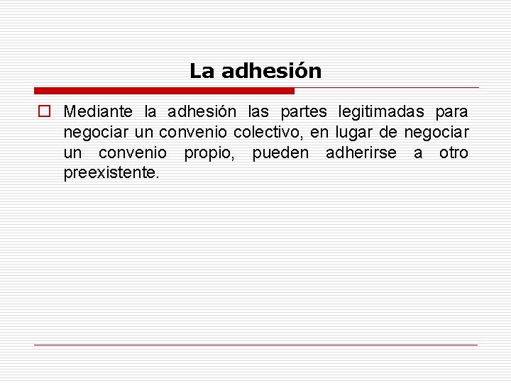 La adhesión o Mediante la adhesión las partes legitimadas para negociar un convenio colectivo,