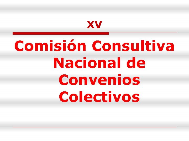 XV Comisión Consultiva Nacional de Convenios Colectivos 