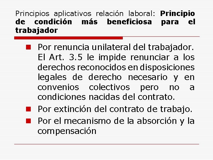 Principios aplicativos relación laboral: Principio de condición más beneficiosa para el trabajador n Por