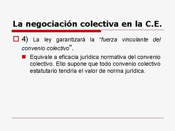 La negociación colectiva en la C. E. o 4) La ley garantizará la “fuerza
