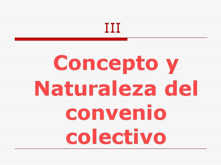  III Concepto y Naturaleza del convenio colectivo 