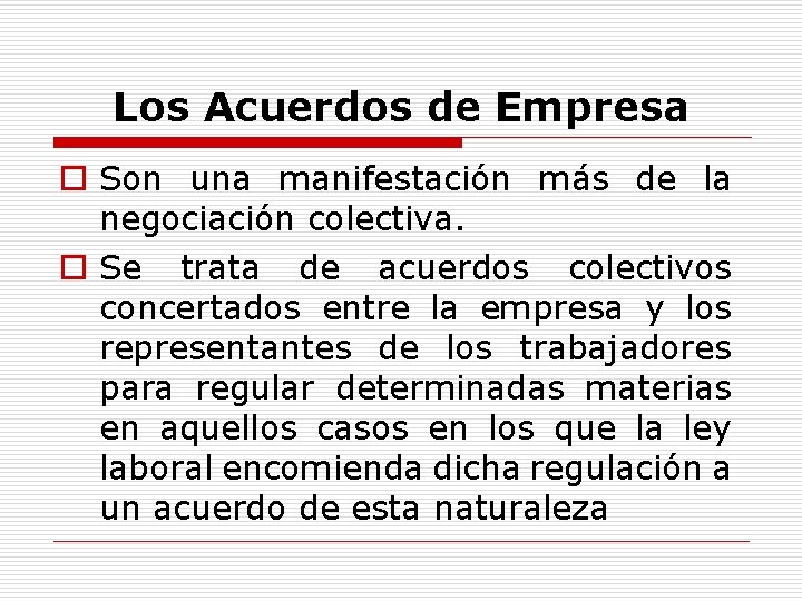 Los Acuerdos de Empresa o Son una manifestación más de la negociación colectiva. o