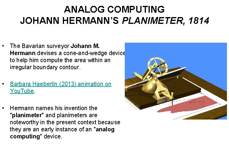 ANALOG COMPUTING JOHANN HERMANN’S PLANIMETER, 1814 • The Bavarian surveyor Johann M. Hermann devises