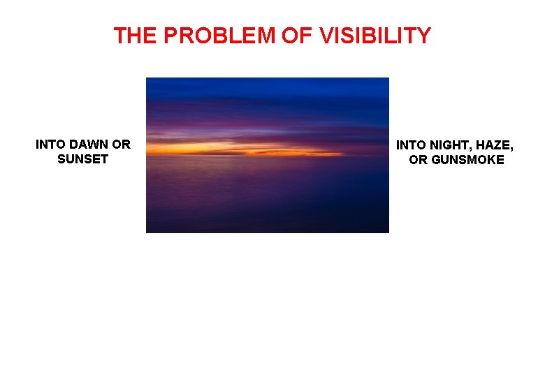 THE PROBLEM OF VISIBILITY INTO DAWN OR SUNSET INTO NIGHT, HAZE, OR GUNSMOKE 