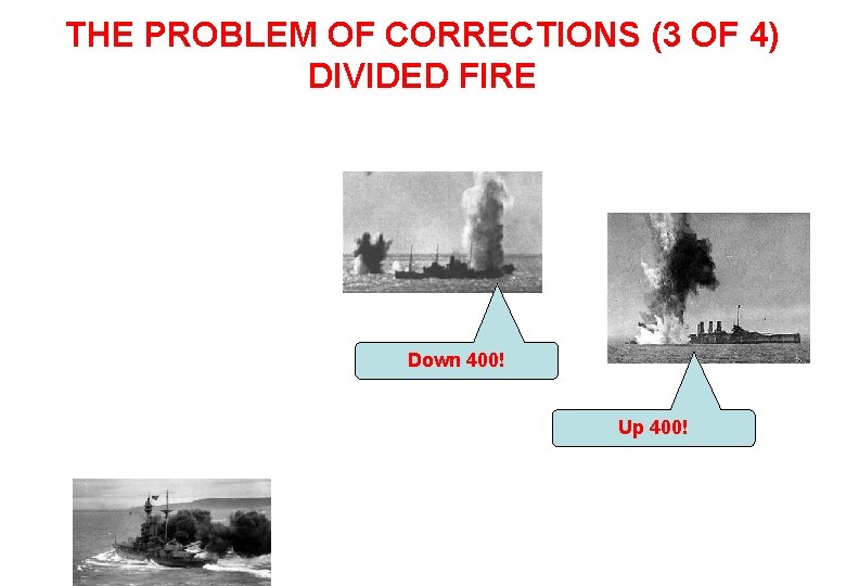 THE PROBLEM OF CORRECTIONS (3 OF 4) DIVIDED FIRE Down 400! Up 400! 
