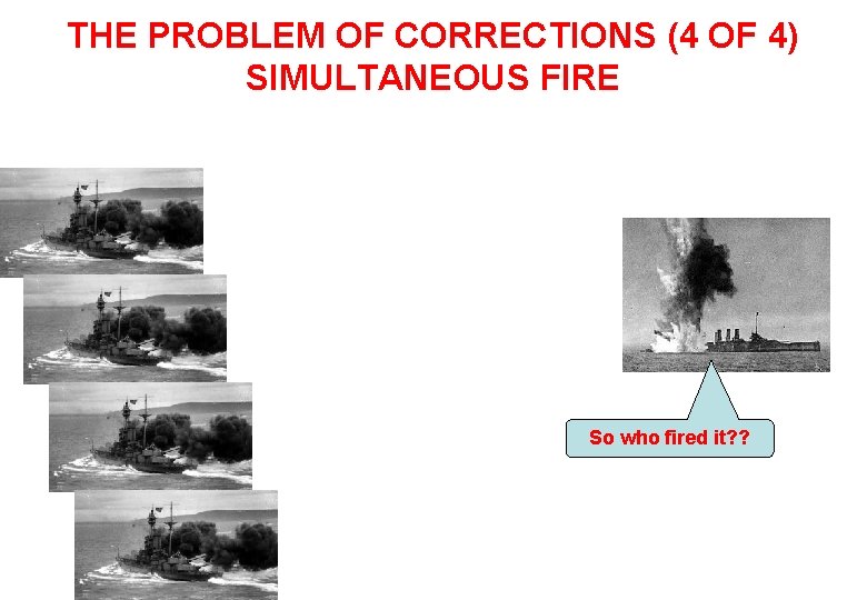 THE PROBLEM OF CORRECTIONS (4 OF 4) SIMULTANEOUS FIRE So who fired it? ?