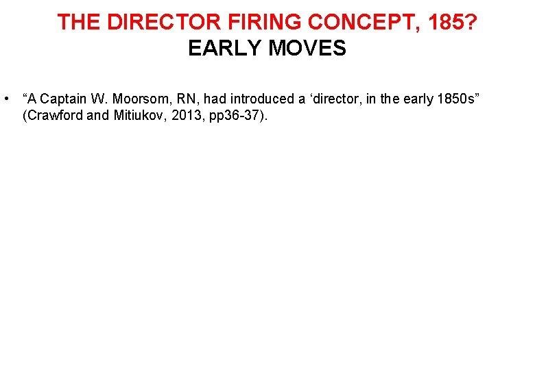 THE DIRECTOR FIRING CONCEPT, 185? EARLY MOVES • “A Captain W. Moorsom, RN, had