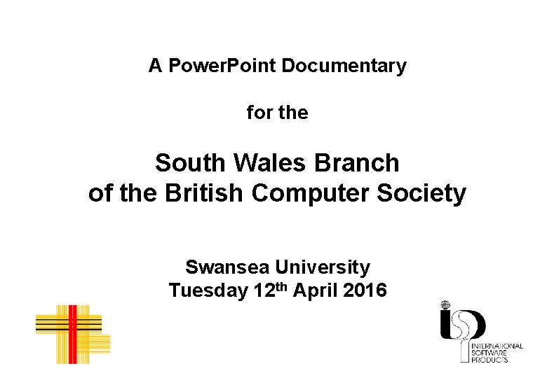 A Power. Point Documentary for the South Wales Branch of the British Computer Society
