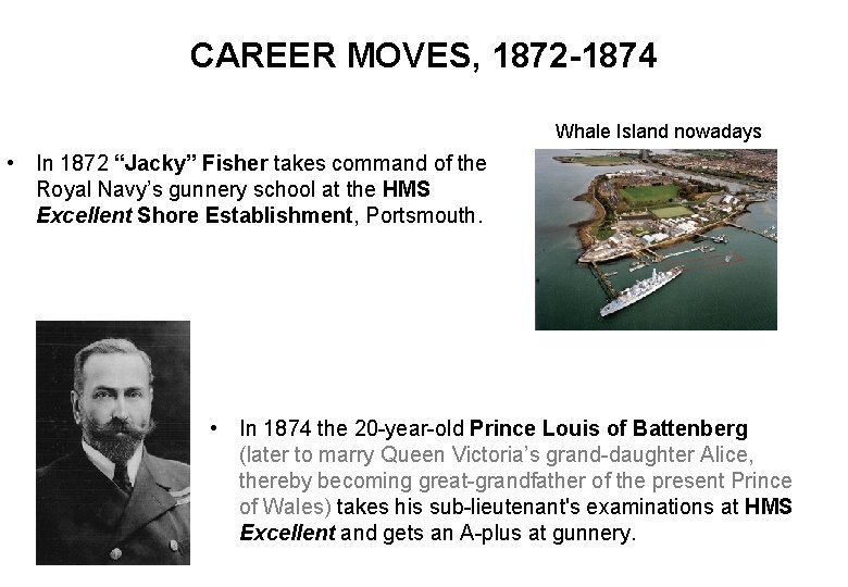 CAREER MOVES, 1872 -1874 Whale Island nowadays • In 1872 “Jacky” Fisher takes command