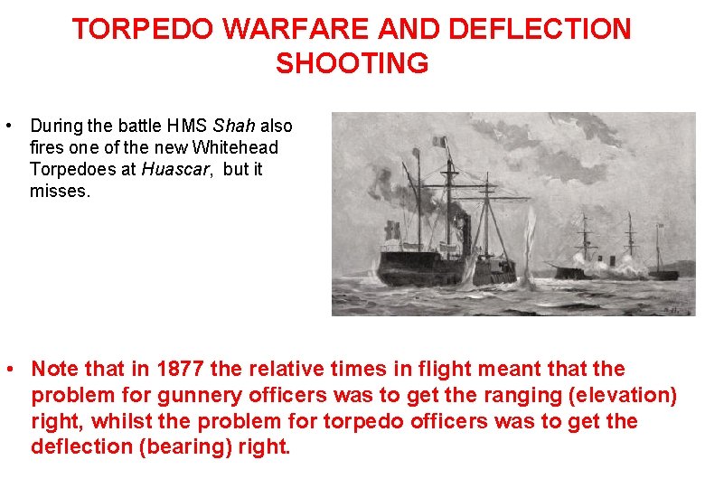 TORPEDO WARFARE AND DEFLECTION SHOOTING • During the battle HMS Shah also fires one