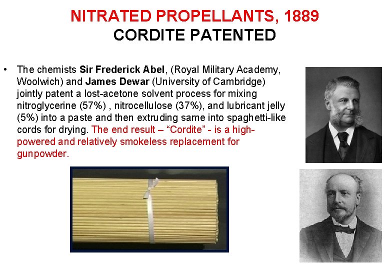 NITRATED PROPELLANTS, 1889 CORDITE PATENTED • The chemists Sir Frederick Abel, (Royal Military Academy,