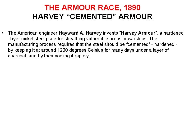 THE ARMOUR RACE, 1890 HARVEY “CEMENTED” ARMOUR • The American engineer Hayward A. Harvey